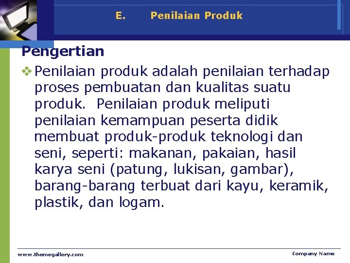 E. Penilaian Produk Pengertian v Penilaian produk adalah penilaian terhadap proses pembuatan dan kualitas