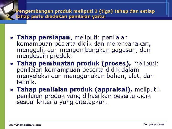 Pengembangan produk meliputi 3 (tiga) tahap dan setiap tahap perlu diadakan penilaian yaitu: Tahap