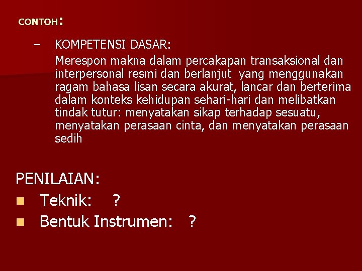 CONTOH: – KOMPETENSI DASAR: Merespon makna dalam percakapan transaksional dan interpersonal resmi dan berlanjut