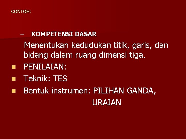 CONTOH: – KOMPETENSI DASAR Menentukan kedudukan titik, garis, dan bidang dalam ruang dimensi tiga.