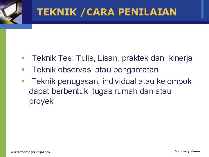 TEKNIK /CARA PENILAIAN § Teknik Tes: Tulis, Lisan, praktek dan kinerja § Teknik observasi