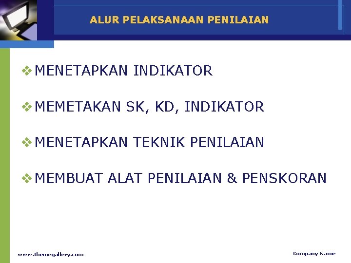 ALUR PELAKSANAAN PENILAIAN v MENETAPKAN INDIKATOR v MEMETAKAN SK, KD, INDIKATOR v MENETAPKAN TEKNIK