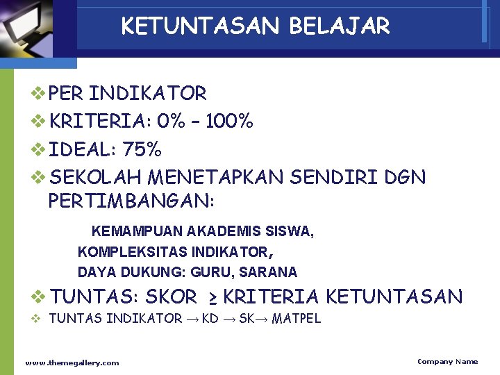 KETUNTASAN BELAJAR v PER INDIKATOR v KRITERIA: 0% – 100% v IDEAL: 75% v