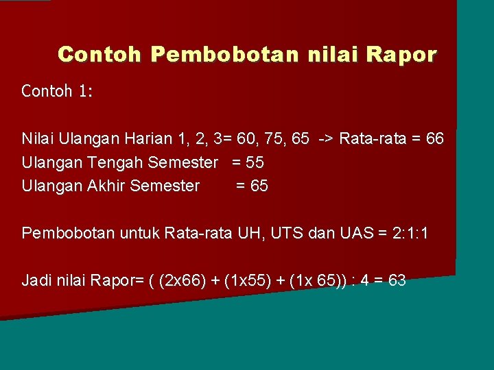 Contoh Pembobotan nilai Rapor Contoh 1: Nilai Ulangan Harian 1, 2, 3= 60, 75,