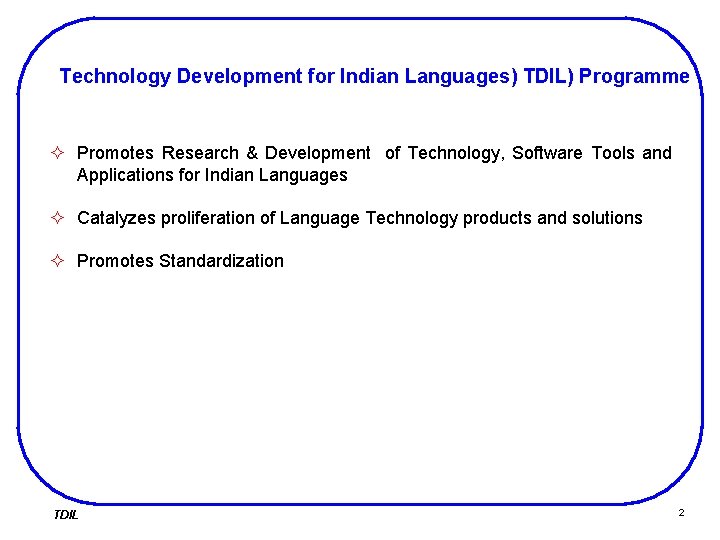 Technology Development for Indian Languages) TDIL) Programme ² Promotes Research & Development of Technology,