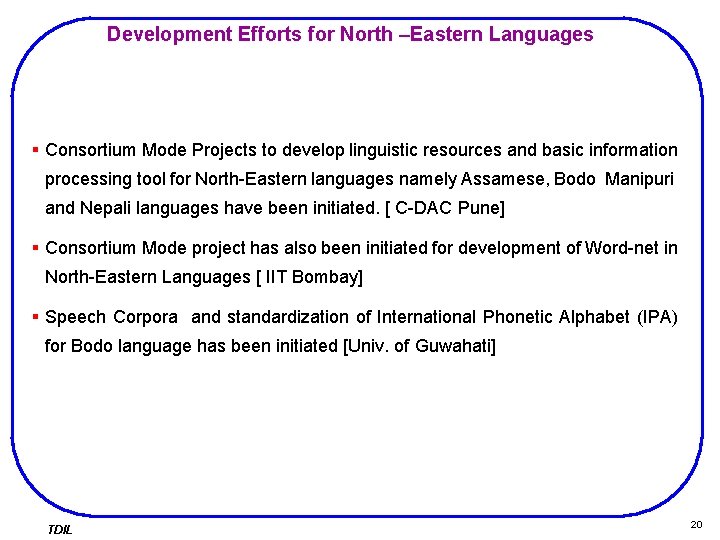 Development Efforts for North –Eastern Languages § Consortium Mode Projects to develop linguistic resources