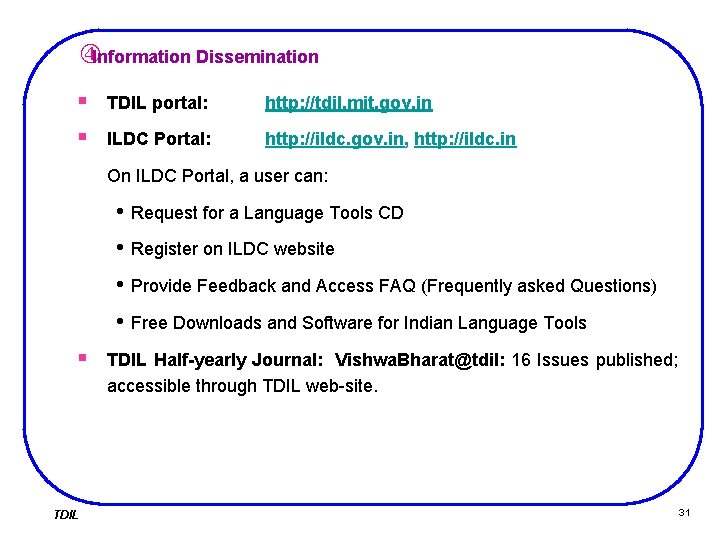  Information Dissemination § TDIL portal: http: //tdil. mit. gov. in § ILDC Portal:
