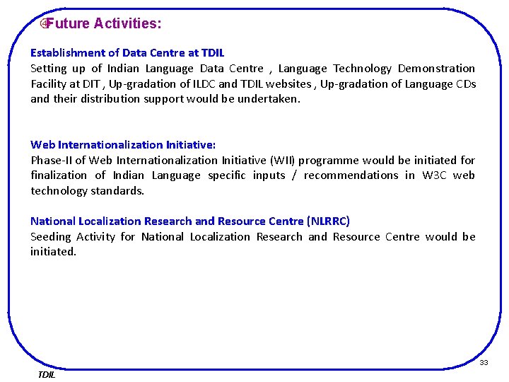  Future Activities: Establishment of Data Centre at TDIL Setting up of Indian Language