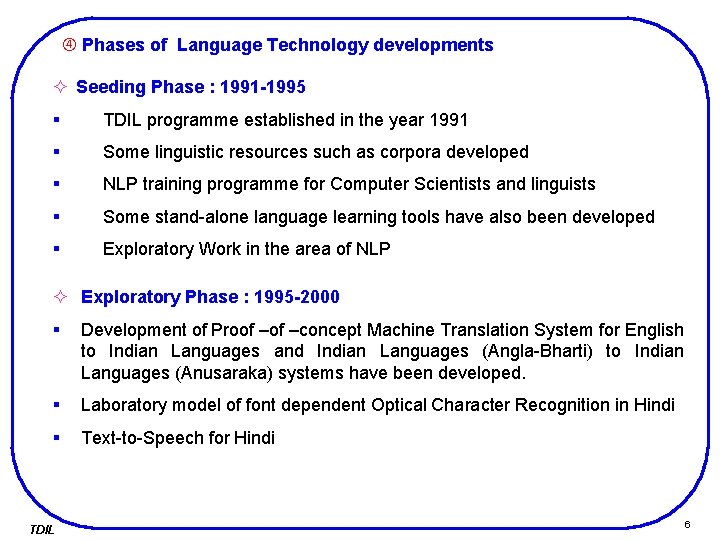  Phases of Language Technology developments ² Seeding Phase : 1991 -1995 § TDIL