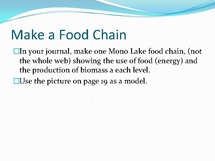 Make a Food Chain �In your journal, make one Mono Lake food chain, (not