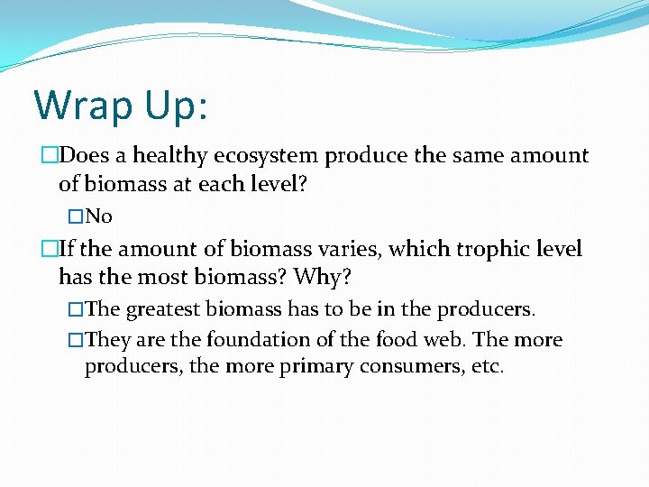 Wrap Up: �Does a healthy ecosystem produce the same amount of biomass at each