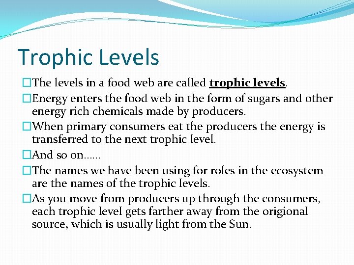 Trophic Levels �The levels in a food web are called trophic levels. �Energy enters