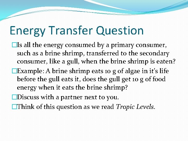 Energy Transfer Question �Is all the energy consumed by a primary consumer, such as