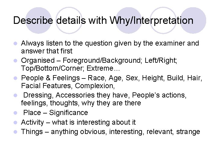 Describe details with Why/Interpretation l l l l Always listen to the question given