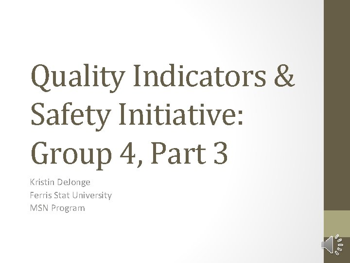 Quality Indicators & Safety Initiative: Group 4, Part 3 Kristin De. Jonge Ferris Stat