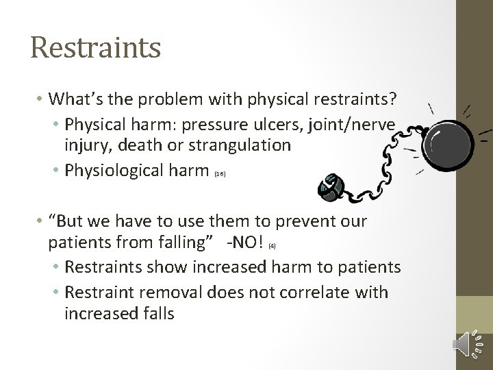 Restraints • What’s the problem with physical restraints? • Physical harm: pressure ulcers, joint/nerve