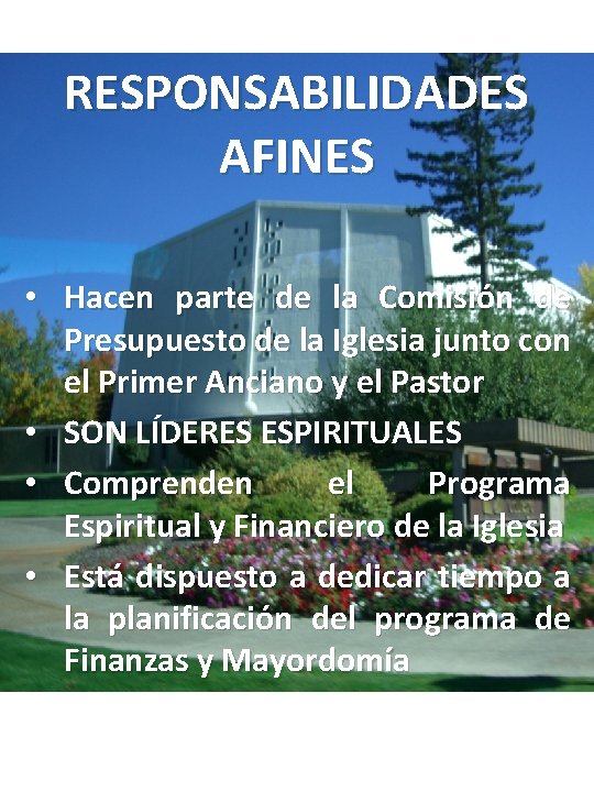 RESPONSABILIDADES AFINES • Hacen parte de la Comisión de Presupuesto de la Iglesia junto