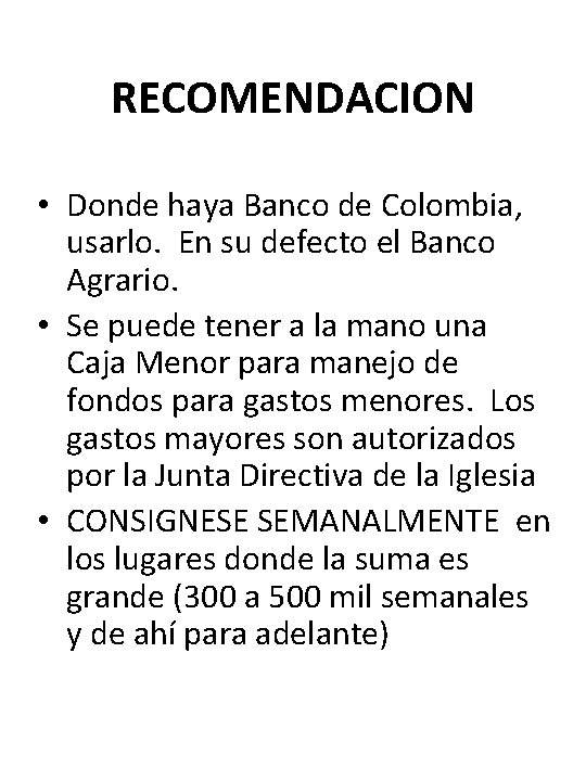 RECOMENDACION • Donde haya Banco de Colombia, usarlo. En su defecto el Banco Agrario.