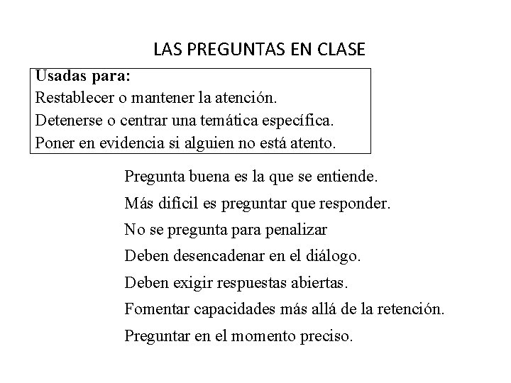 LAS PREGUNTAS EN CLASE Usadas para: Restablecer o mantener la atención. Detenerse o centrar