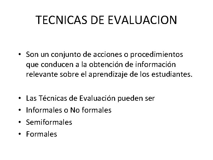 TECNICAS DE EVALUACION • Son un conjunto de acciones o procedimientos que conducen a