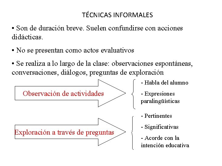 TÉCNICAS INFORMALES • Son de duración breve. Suelen confundirse con acciones didácticas. • No