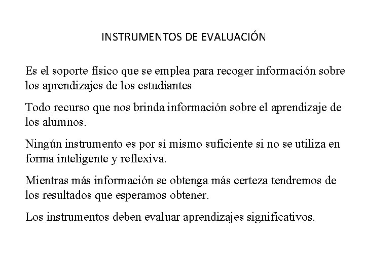 INSTRUMENTOS DE EVALUACIÓN Es el soporte físico que se emplea para recoger información sobre