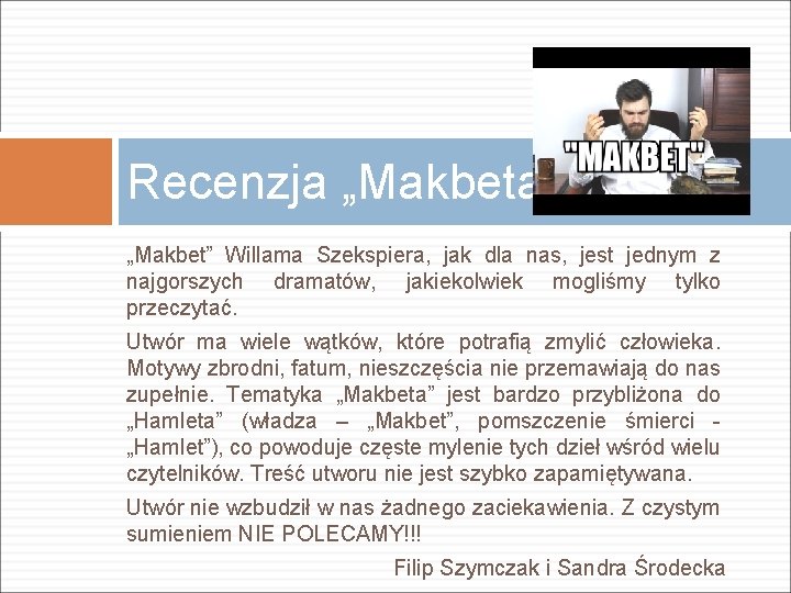 Recenzja „Makbeta” „Makbet” Willama Szekspiera, jak dla nas, jest jednym z najgorszych dramatów, jakiekolwiek