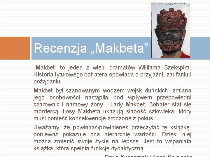 Recenzja „Makbeta” „Makbet” to jeden z wielu dramatów Williama Szekspira. Historia tytułowego bohatera opowiada