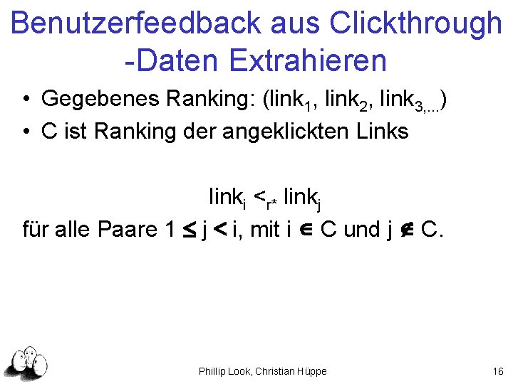 Benutzerfeedback aus Clickthrough -Daten Extrahieren • Gegebenes Ranking: (link 1, link 2, link 3,