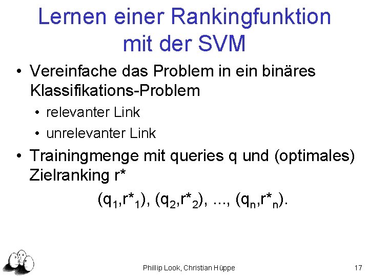 Lernen einer Rankingfunktion mit der SVM • Vereinfache das Problem in ein binäres Klassifikations-Problem