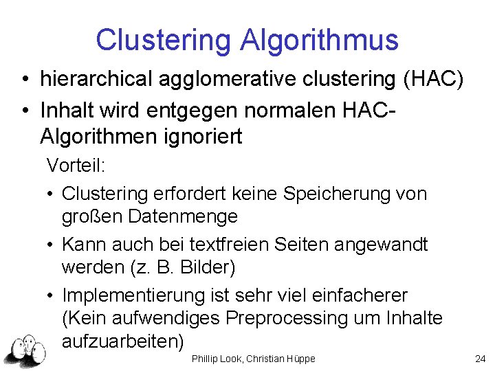 Clustering Algorithmus • hierarchical agglomerative clustering (HAC) • Inhalt wird entgegen normalen HACAlgorithmen ignoriert