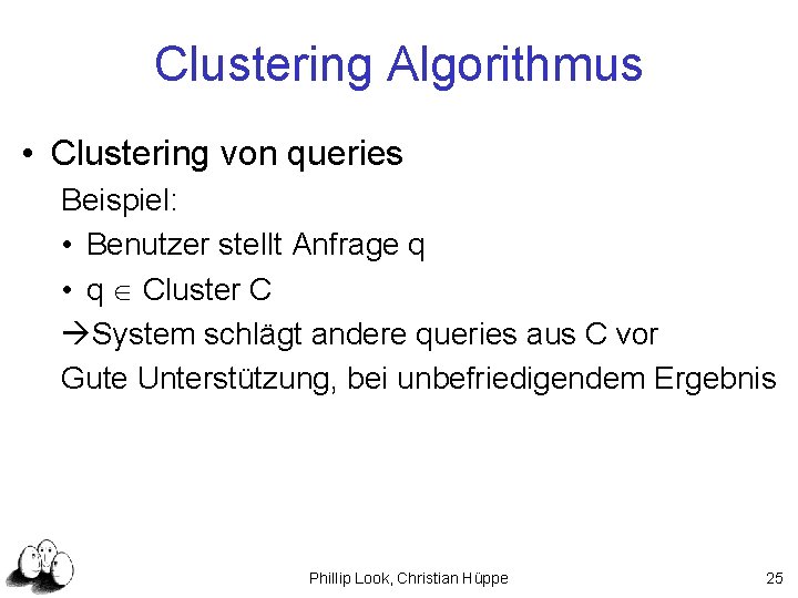 Clustering Algorithmus • Clustering von queries Beispiel: • Benutzer stellt Anfrage q • q