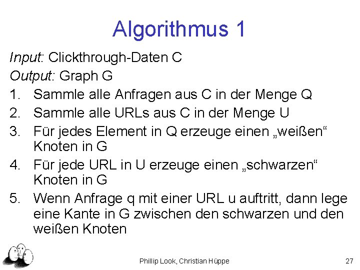 Algorithmus 1 Input: Clickthrough-Daten C Output: Graph G 1. Sammle alle Anfragen aus C