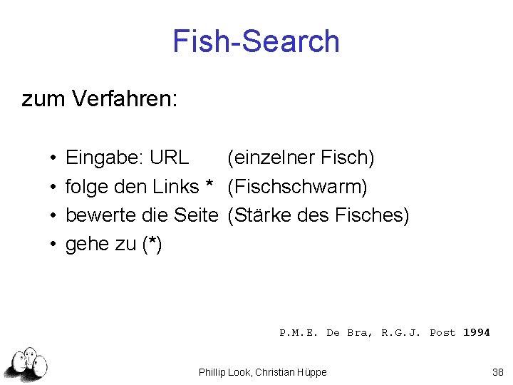 Fish-Search zum Verfahren: • • Eingabe: URL (einzelner Fisch) folge den Links * (Fischschwarm)