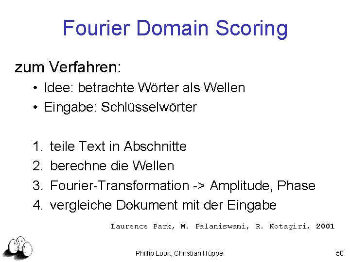 Fourier Domain Scoring zum Verfahren: • Idee: betrachte Wörter als Wellen • Eingabe: Schlüsselwörter