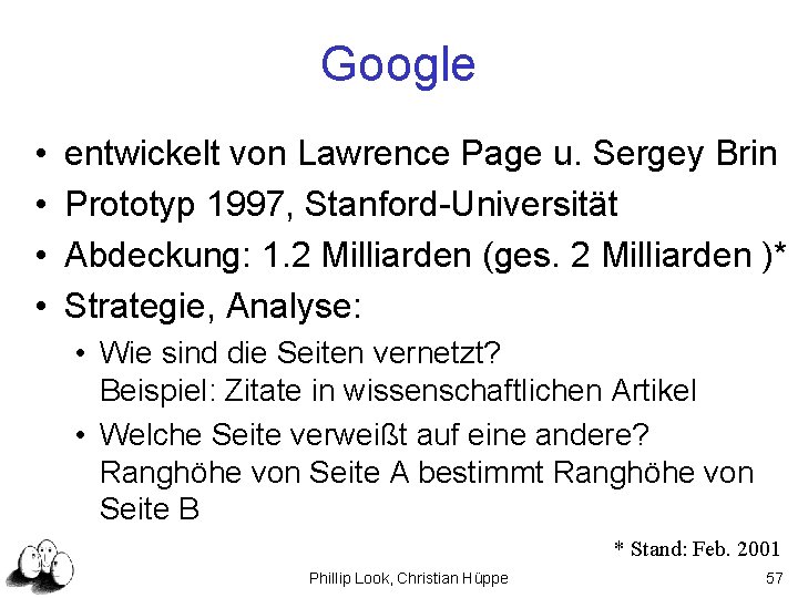 Google • • entwickelt von Lawrence Page u. Sergey Brin Prototyp 1997, Stanford-Universität Abdeckung:
