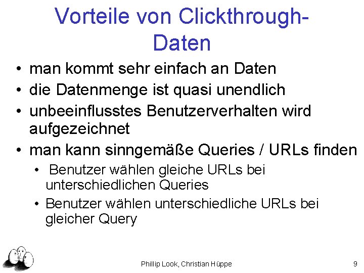 Vorteile von Clickthrough. Daten • man kommt sehr einfach an Daten • die Datenmenge