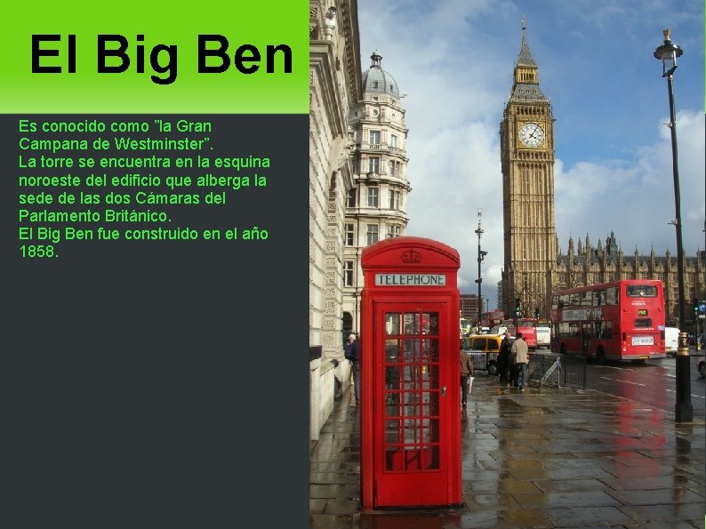 El Big Ben Es conocido como ”la Gran Campana de Westminster”. La torre se