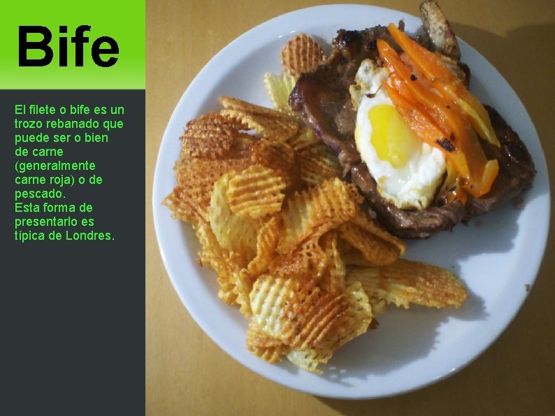 Bife El filete o bife es un trozo rebanado que puede ser o bien