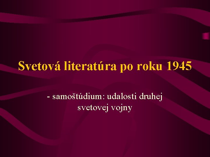 Svetová literatúra po roku 1945 - samoštúdium: udalosti druhej svetovej vojny 