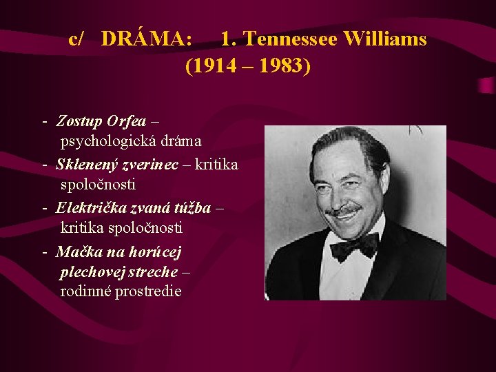 c/ DRÁMA: 1. Tennessee Williams (1914 – 1983) - Zostup Orfea – psychologická dráma