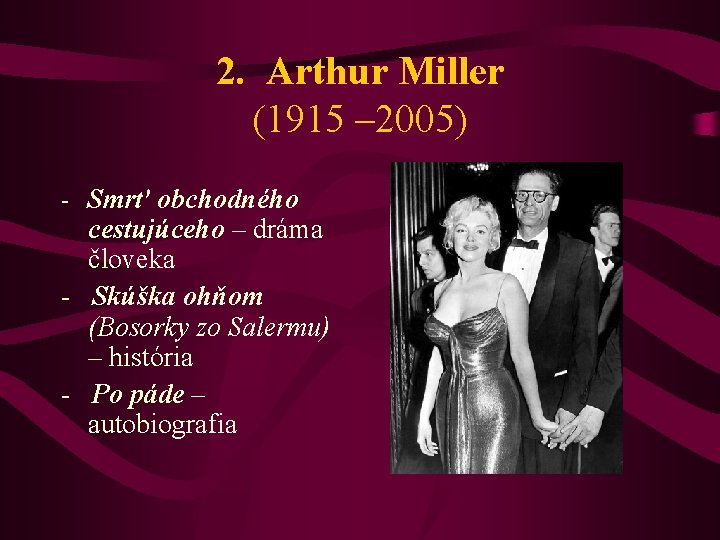 2. Arthur Miller (1915 – 2005) - Smrť obchodného cestujúceho – dráma človeka -
