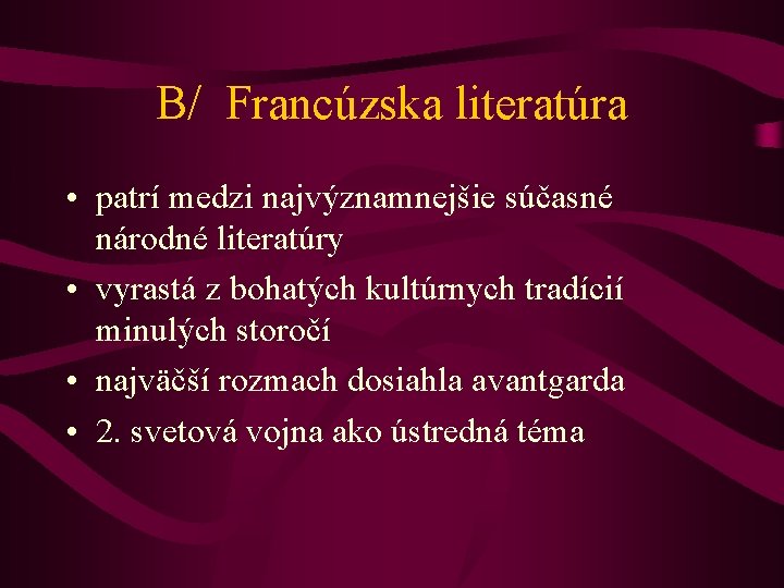 B/ Francúzska literatúra • patrí medzi najvýznamnejšie súčasné národné literatúry • vyrastá z bohatých