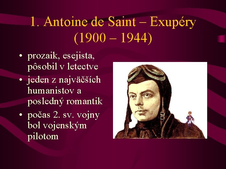 1. Antoine de Saint – Exupéry (1900 – 1944) • prozaik, esejista, pôsobil v