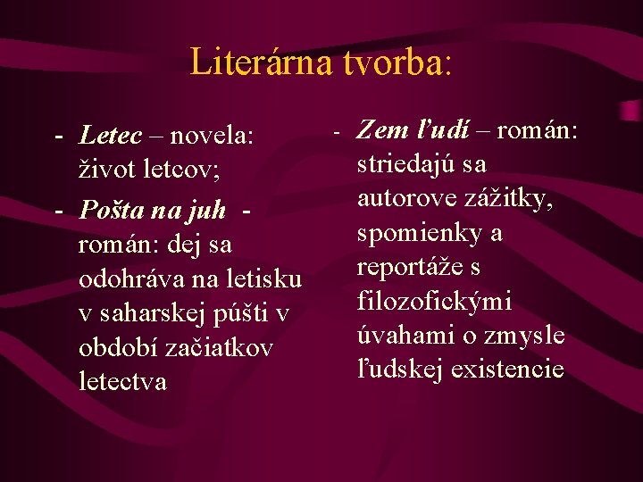 Literárna tvorba: - Letec – novela: život letcov; - Pošta na juh - román: