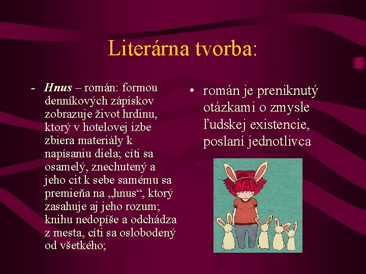 Literárna tvorba: - Hnus – román: formou • román je preniknutý denníkových zápiskov otázkami