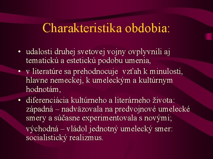 Charakteristika obdobia: • udalosti druhej svetovej vojny ovplyvnili aj tematickú a estetickú podobu umenia,