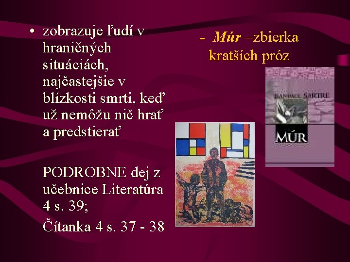  • zobrazuje ľudí v hraničných situáciách, najčastejšie v blízkosti smrti, keď už nemôžu
