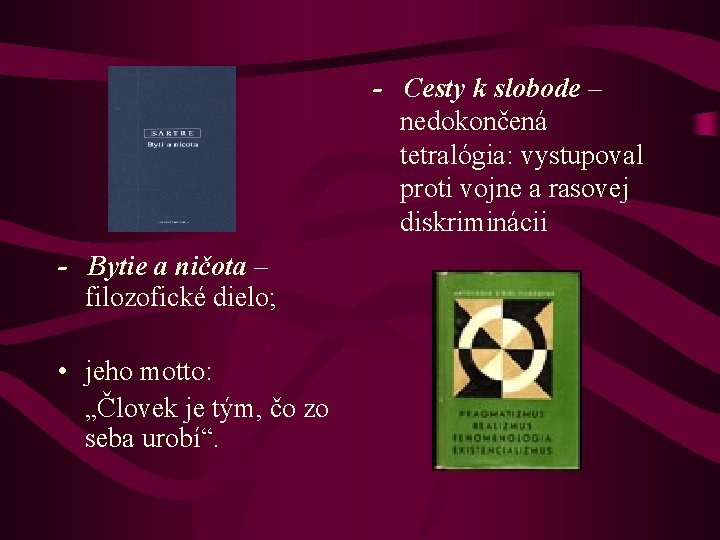 - Cesty k slobode – nedokončená tetralógia: vystupoval proti vojne a rasovej diskriminácii -