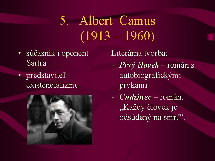 5. Albert Camus (1913 – 1960) • súčasník i oponent Sartra • predstaviteľ existencializmu